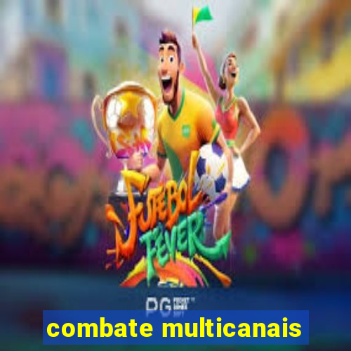 combate multicanais